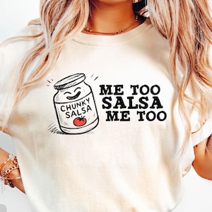 Me Too Salsa Me Too Shirt, Funny Salsa Tee Gift, Chunky Salsa, Me Too Salsa, Funny Salsa Shirt, Chunky Salsa Tee, Me Too Salsa Lovers Shirt