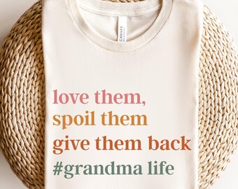 Love Them Spoil Them Give Them Back Grandma Life T-Shirt, Cute Grandma Tee, Nana Top Mothers Day, Present For Loving Family