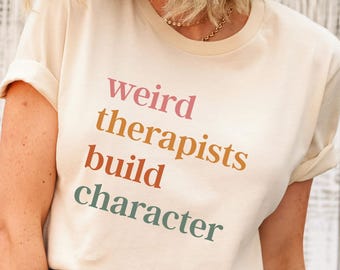 Weird Therapists Build Character T-Shirt, Funny Therapist Tee, Retro School Counselor Gift, Mental Health Shirt, Gift for Psychologist