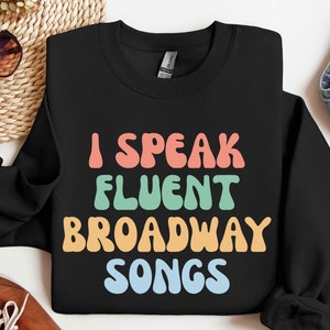 Broadway Sweatshirt, I Speak Fluent Broadway Songs Sweater, Drama Acting Sweater, Stage Play, Drama Teacher, Musical Teacher Gift Sweater