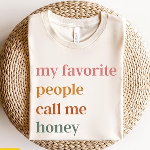My Favorite People Call Me Honey T-Shirt, Cute Honey Shirt, Wifey Tshirt, Mothers Day Gift Tee, Best New Honey T-Shirt, Grandma Gift Tee