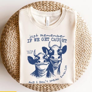 Just Remember If We Get Caught T-Shirt, Funny Cow Shirt, , Crazy Cows Sarcastic Tee, Sarcastic Quote Tshirt, Feel Good Tees, Womens T Shirts With Sayings,Tshirts for Woman Funny,Womens Shirts With Sayings,Cute Sayings Tshirts,Ladies Shirts With Sayings,Fun Women Tshirts,Fun Women Shirts,Cute Sayings on Tshirts,Shirts About Being Short,Womens T Shirts With Words,Womens Fun T Shirts,Funny Ladies T Shirts,Sassy Womens Shirts,Sarcastic T Shirt for Women,Sarcasm Womens Shirts