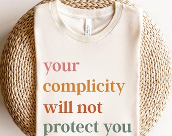 Your Complicity Will Not Protect You Tshirt, Anti Trump Tee Anti MAGA, Political Statement The Resistance Resist Hate, Silence Is Complicity