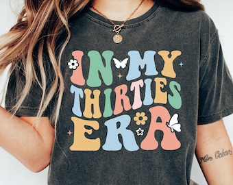 In My Thirties Era T-Shirt, 30th Birthday Shirt, Thirtieth Birthday Gift, Funny Birthday T-Shirt, 30th Birthday Gift, 30th Birthday Gift