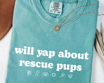 Will Yap About Rescue Pups T-Shirt, Comfort Colors®, Funny Dog Rescue Lover, Animal Shelter Volunteer, Pet Adoption Gift, Dog Advocate