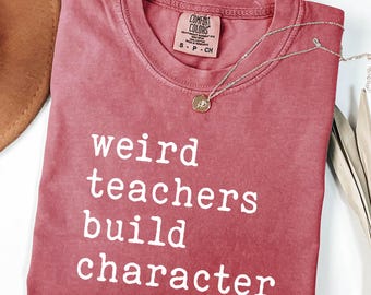Weird Teachers Build Character T-Shirt, Comfort Colors® Tee, Retro Teachers Teacher's Day Gift, Teacher Appreciation, Best Teacher Tee Gift