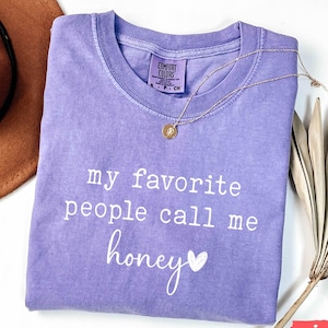 My Favorite People Call Me Honey T-Shirt, Comfort Colors®, Cute Honey Shirt, Wifey Tshirt, Mothers Day Gift, Best New Honey Tee Grandma Gift