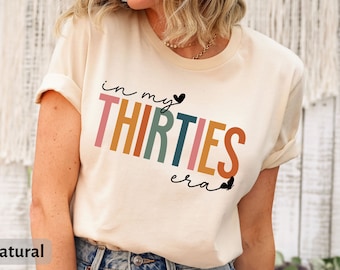 In My Thirties Era T-Shirt, 30th Birthday Shirt, Thirtieth Birthday Gift, Funny Birthday T-Shirt, 30th Birthday Gift, 30th Birthday Gift