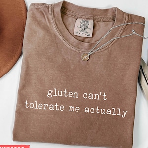 Gluten Can’t Tolerate Me Actually T Shirt, Comfort Colors®, Funny Gluten Free Humor Tee, Sarcastic Quote, Casual Food Allergy Lifestyle