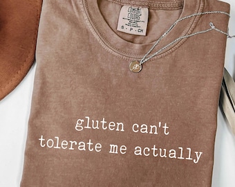 Gluten Can’t Tolerate Me Actually T Shirt, Comfort Colors®, Funny Gluten Free Humor Tee, Sarcastic Quote, Casual Food Allergy Lifestyle