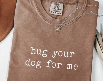 Hug Your Dog Shirt, Cute Pet Lover Tee, Comfort Colors®, Funny Dog Owner T-Shirt, Animal Rescue Gift Idea, Cozy Casual Puppy Love Top