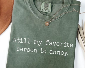 Still My Favorite Person to Annoy Shirt, Funny Couple, Cute Relationship Tee, Husband Wife Humor, Love Anniversary Present, Comfort Colors