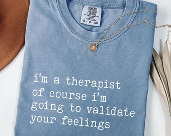 I'm A Therapist Of Cource I'm Going To Validate T-Shirt, Comfort Colors®, Therapist Retro School Counselor, Mental Health, Psychologist Tee