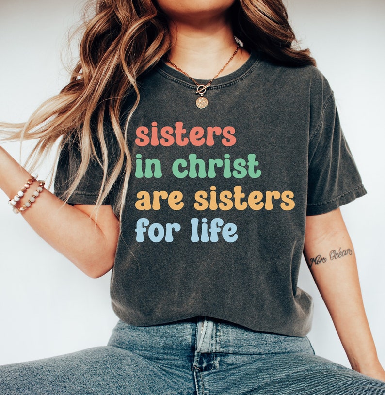 Sisters In Christ,Sisters For Life,Inspirational Shirt,Religious Mom,Godly Woman Shirt,Shirt for Mom,Shirt for Women,Sisterhood Shirt,Nun Shirt,God Lover Shirt,Christian Shirt,Love All Shirt,Gifts for Nun