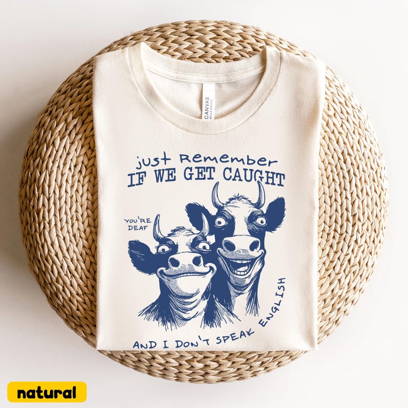 Just Remember If We Get Caught T-Shirt, Funny Cow Shirt, , Crazy Cows Sarcastic Tee, Sarcastic Quote Tshirt, Feel Good Tees, Womens T Shirts With Sayings,Tshirts for Woman Funny,Womens Shirts With Sayings,Cute Sayings Tshirts,Ladies Shirts With Sayings,Fun Women Tshirts,Fun Women Shirts,Cute Sayings on Tshirts,Shirts About Being Short,Womens T Shirts With Words,Womens Fun T Shirts,Funny Ladies T Shirts,Sassy Womens Shirts,Sarcastic T Shirt for Women,Sarcasm Womens Shirts