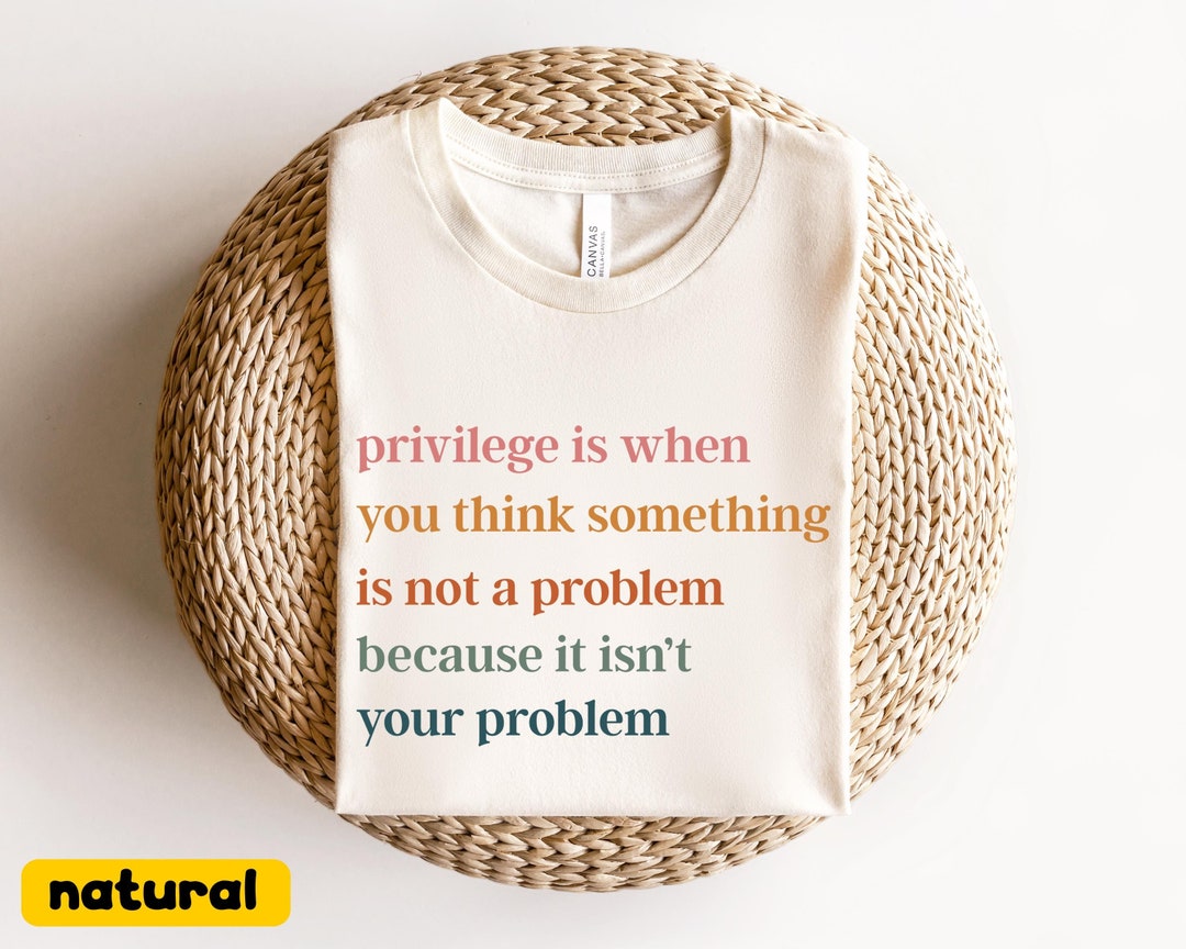 Privilege is When You Think Something Isn't a Problem T-shirt, Retro ...