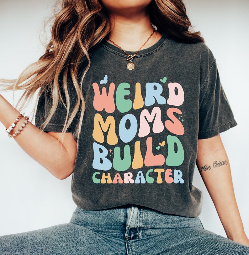 Weird Moms,Build Character,Moms Shirt,Cute Mom Shirt,Mom Life Shirt,Mama Tshirt,Moms Tshirt,Mom Shirt,Gift for Mom,Retro Tshirt for Mom,Best Mom Ever,Mothers Day Gift,Greatest Mom Ever,Gifts for Mom,Birthday Gifts,Christmas Gifts,Gifts