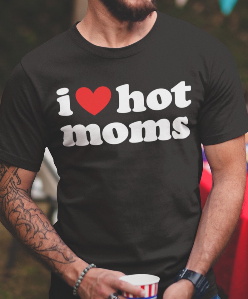 I Love Hot Moms T Shirt I Heart Hot Moms Tee Unisex Love Hot Etsy