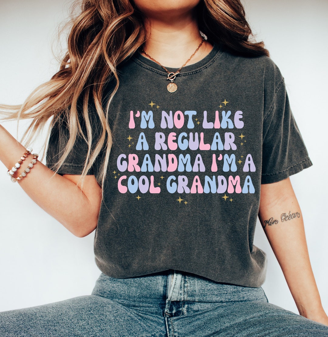 I'm Not Like A Regular Grandma I'm A Cool Grandma T-shirt, Funny ...