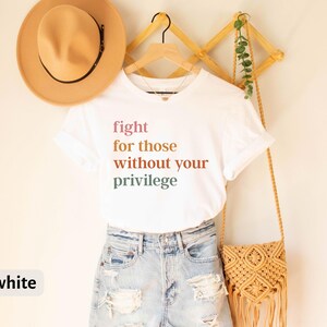 Fight For Those Without Your Privilege Tshirt, Civil Rights Gift Tee, Activist Shirt, BLM Equality Tee Gift, Human Rights Equality T-Shirt afbeelding 8