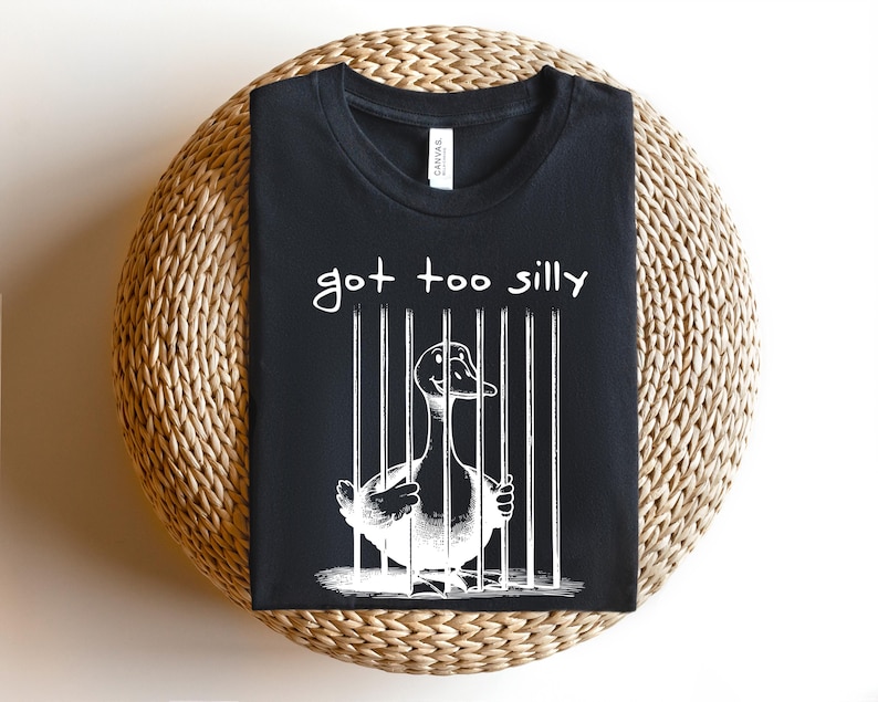 Got Too Silly T-Shirt, Funny Goose Shirt, Goose Gift Tee, Funny Goose Gift, Funny Tshirt, Funny Gag Tee, Gag Gift Shirt image 3