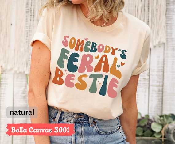 Somebody's Feral Bestie T-Shirt, Funny Best Friend Tee, Feral Bestie Gift, Matching Bestie T-Shirt, Gift for Best Friend, Shirt for BFF