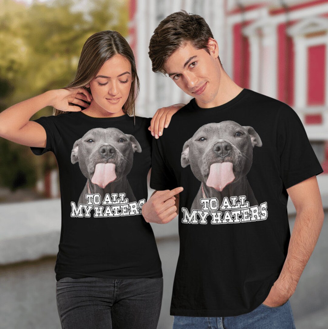Funny Pitbull To All My Haters Shirt Pitbull Dog Lover Gift