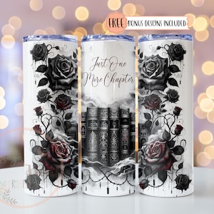 May include: White tumbler with a design featuring black roses and the text "Just One More Chapter." The design includes a stack of books and a decorative border. The tumbler has a silver lid.