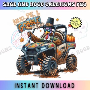 May include: A Thanksgiving-themed design featuring a cartoon turkey driving a utility terrain vehicle (UTV) with the text "Mud. Pie, & Gobble vibes". The turkey is wearing a pilgrim hat and sunglasses. The UTV is decorated with autumn leaves and a pumpkin.