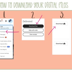 May include: A guide on how to download digital files, with the text "HOW TO DOWNLOAD YOUR DIGITAL FILES". The image shows a step-by-step process with arrows pointing to different sections of a website, including "Purchases" and "Download files".