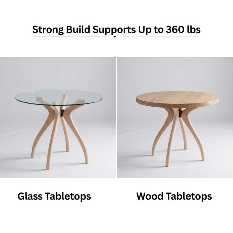 May include: Two round tables with unique wooden bases. One table has a clear glass top, and the other has a light-colored wood top. The text at the top says "Strong Build Supports Up to 360 lbs". Below the tables are the words "Glass Tabletops" and "Wood Tabletops".