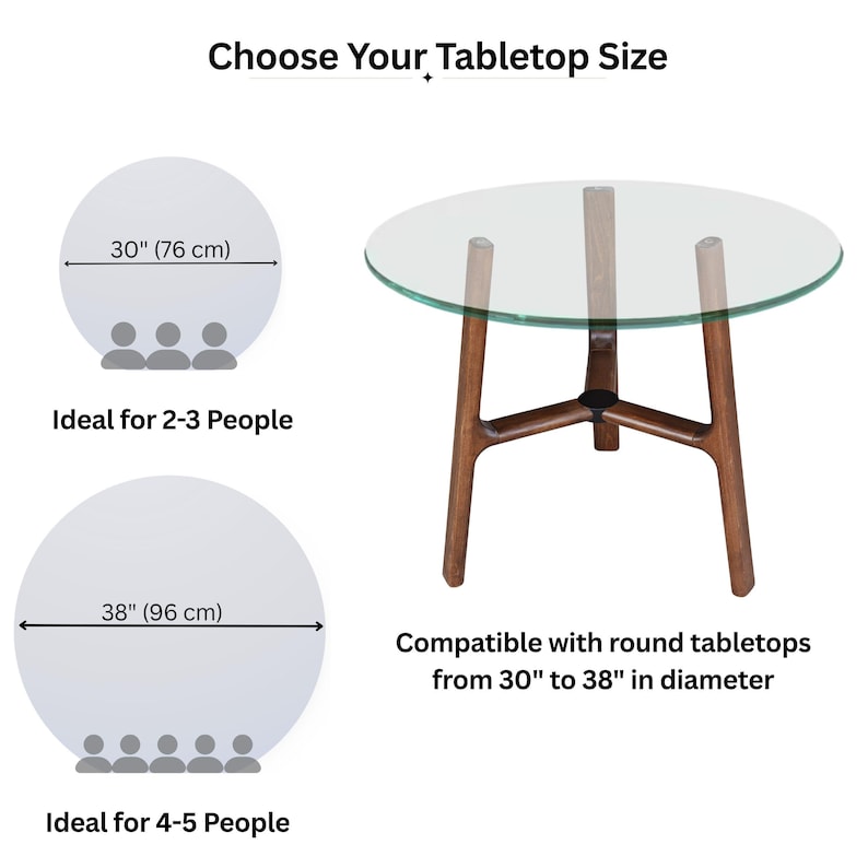 May include: A round glass tabletop on a dark brown wooden base with three legs. Text reads: Choose Your Tabletop Size, 30" (76 cm) for 2-3 People, 38" (96 cm) for 4-5 People, and Compatible with round tabletops from 30" to 38" in diameter.