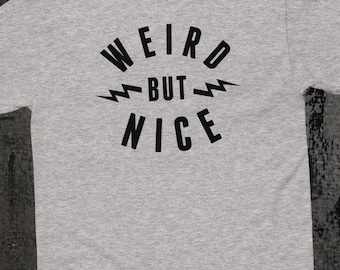 Weird But Nice Graphic Tee, Unisex Tshirt, Funny Introvert Gift, Quirky Gifts | GIldan 5000