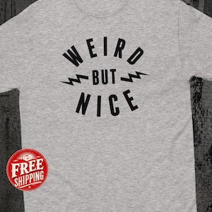 Weird But Nice Graphic Tee, Unisex Tshirt, Funny Introvert Gift, Quirky Gifts