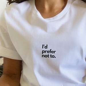 I'd Prefer Not To T-Shirt / Ladies Funny Tshirt / Unisex Humour Tee / ADHD Shirt Top / Sarcastic / Clever / Minimal / Design