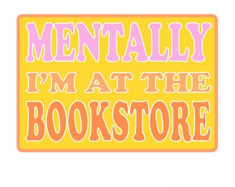 Mentally I'm at the Bookstore – Bookish vinylsticker
