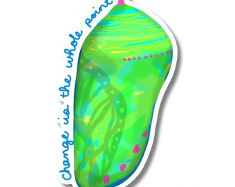 May include: A die-cut sticker featuring a vibrant green chrysalis with a pink tip. The design includes blue text that reads, "change is the whole point," and a small pink dotted line across the surface. The sticker has a white border.