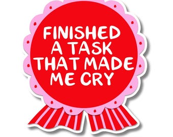 Finished A Task That Made Me Cry Adulting Award Ribbon Sticker