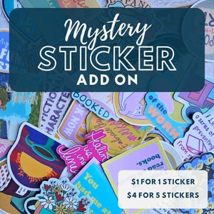 May include: A collection of colorful stickers with various designs and text, including "Booked", "Healin is a vibe", "You had me at", and "of the work". The text "Mystery Sticker Add On" is displayed in a blue box at the top of the image. The text "$1 for 1 sticker $4 for 5 stickers" is displayed at the bottom of the image.