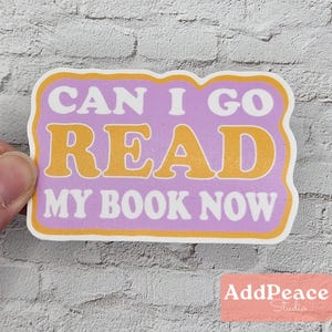 Can I Go Read Now – Book Lover Vinyl Sticker – Funny Reading Sticker for Journal, Kindle, Laptop, Book Cart