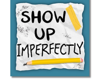 Show Up Imperfectly Encouragement Sticker for Artists, Writers, and Creatives