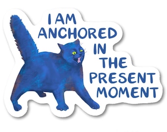 Funny Cat Sticker - Anchored in the Present Moment Affirmation Decal