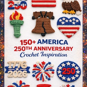 Peut inclure: Divers motifs patriotiques crochetés, dont un drapeau américain, un aigle et une cloche de la liberté. Le texte "150+ AMERICA 250TH ANNIVERSARY Crochet Inspiration" est également présent.