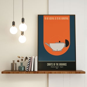May include: A minimalist poster with a dark blue background and an orange circle. The circle contains a black and white illustration of a teapot with the text "TO BE USEFUL IS TO BE BEAUTIFUL" above the teapot. The text "CRAFTS OF THE BAUHAUS" is below the teapot with the designer's name and the year 1924.