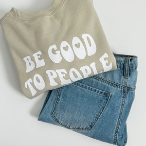 Be Good to People graphic crewneck