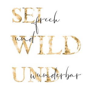 Inspirierendes Poster mit dem Zitat "Sei frech und wild und wunderbar" in stilvollen, goldfarbenen Buchstaben auf weißem Hintergrund. Perfekt, um jeden Raum mit positiver Energie und Motivation zu füllen. Ein ideales Geschenk für jeden, der sich von mutigen Worten inspirieren lassen möchte. Bringen Sie Lebendigkeit und Optimismus in Ihr Zuhause!