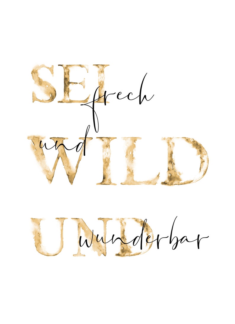 Inspirierendes Poster mit dem Zitat "Sei frech und wild und wunderbar" in stilvollen, goldfarbenen Buchstaben auf weißem Hintergrund. Perfekt, um jeden Raum mit positiver Energie und Motivation zu füllen. Ein ideales Geschenk für jeden, der sich von mutigen Worten inspirieren lassen möchte. Bringen Sie Lebendigkeit und Optimismus in Ihr Zuhause!