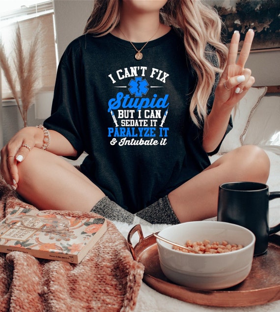 Funny You Can't Fix Stupid But You Can Sedate It Emt T-Shirt Funny You Can't Fix Stupid But You Can Sedate It Emt T-Shirt