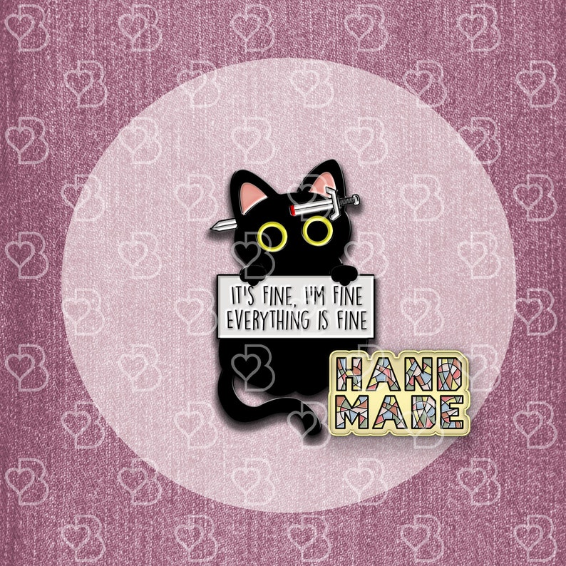 May include: Black cat enamel pin with a sword through its head, holding a sign that says "It's fine, I'm fine, everything is fine". The pin also has a "Handmade" label with a mosaic design.