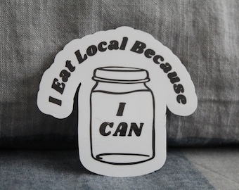I Eat Local Because I Can | canning shirt | homestead canning
